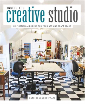 Inside the Creative Studio: Inspiration and Ideas for Your Art and Craft Space - Prato, Cate
