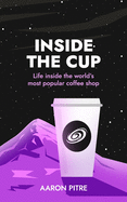 Inside the Cup: Life inside the world's most popular coffee shop