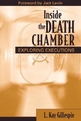 Inside the Death Chamber: Exploring Executions - Gillespie, L Kay