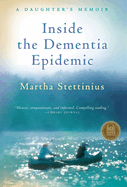 Inside the Dementia Epidemic: A Daughter's Memoir