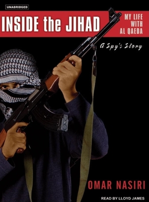 Inside the Jihad: My Life with Al Qaeda, a Spy's Story - Nasiri, Omar