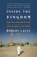 Inside the Kingdom: Kings Clerics Modernists Terrorists and the Struggle for Saudi a