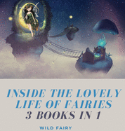 Inside the Lovely Life of Fairies: 3 Books in 1