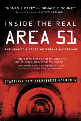 Inside the Real Area 51: The Secret History of Wright-Patterson - Carey, Thomas J., and Schmitt, Donald R.