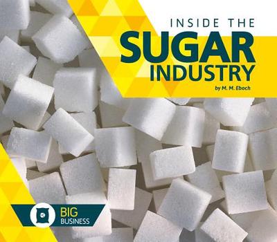 Inside the Sugar Industry - Eboch, M M