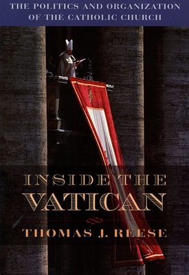 Inside the Vatican: The Politics and Organization of the Catholic Church - Reese, Thomas J