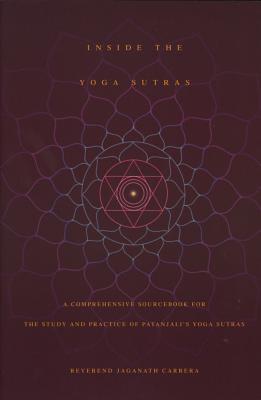 Inside the Yoga Sutras: A Comprehensive Sourcebook for the Study & Practice of Patanjali's Yoga Sutras - Carrera, Jaganath