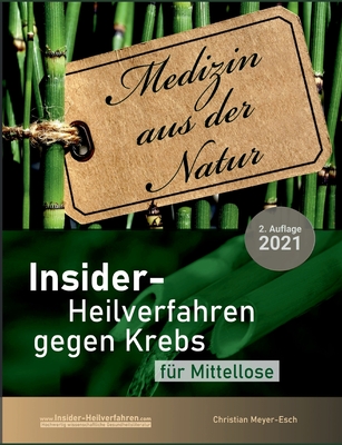 Insider-Heilverfahren gegen Krebs f?r Mittellose (2. Auflage 2021): 59 alternative Krebstherapien trotz schmalem Budget - Meyer-Esch, Christian