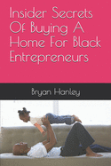 Insider Secrets Of Buying A Home For Black Entrepreneurs