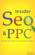 Insider SEO & PPC: How to Get Your Website to the Top of the Search Engines - Ramos, Andreas, and Cota, Stephanie