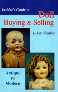 Insider's Guide to Doll Buying & Selling: Antique to Modern
