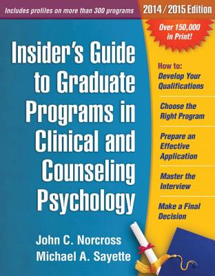 Insider's Guide to Graduate Programs in Clinical and Counseling Psychology: 2014/2015 Edition - Norcross, John C, PhD, Abpp, and Sayette, Michael A, PhD