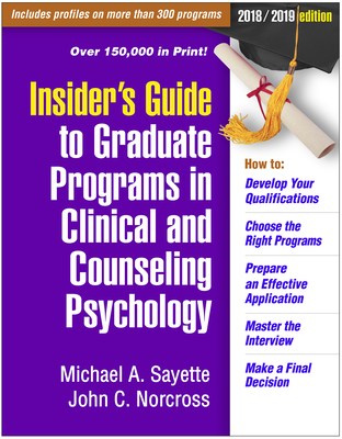 Insider's Guide to Graduate Programs in Clinical and Counseling Psychology: 2018/2019 Edition - Sayette, Michael A, PhD, and Norcross, John C, PhD, Abpp