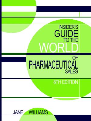 Insider's Guide to the World of Pharmaceutical Sales, 8th Edition - Williams, Jane, and Griffin, Lorraine (Editor), and Griffininspired Com (Designer)