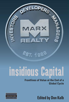 Insidious Capital: Frontlines of Value at the End of a Global Cycle - Kalb, Don (Editor)