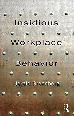 Insidious Workplace Behavior - Greenberg, Jerald, Dr. (Editor)