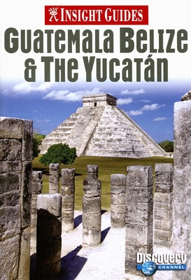 Insight Guides Guatemala Belize & the Yucatan - Bell, Brian (Editor)