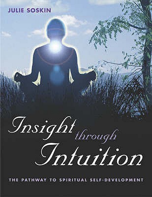 Insight Through Intuition: The Pathway to Spritual Self-development - Soskin, Julie