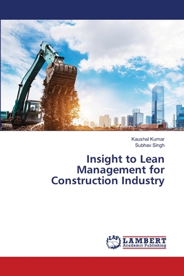 Insight to Lean Management for Construction Industry - Kumar, Kaushal, and Singh, Subhav