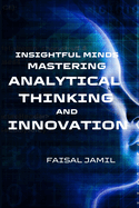 Insightful Minds: Mastering Analytical Thinking and Innovation