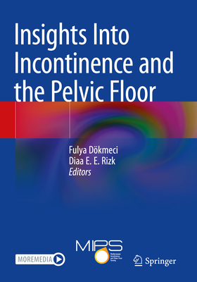 Insights Into Incontinence and the Pelvic Floor - Dkmeci, Fulya (Editor), and Rizk, Diaa E. E. (Editor)