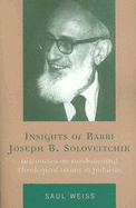 Insights of Rabbi Joseph B. Soloveitchik: Discourses on Fundamental Theological Issues in Judaism