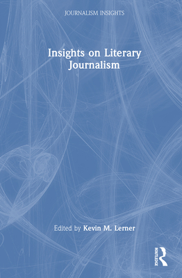 Insights on Literary Journalism - Lerner, Kevin M (Editor)