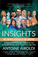Insights: The Proven Strategies For Success: How Entrepreneurs Thrive in the Modern World And How You Can Too