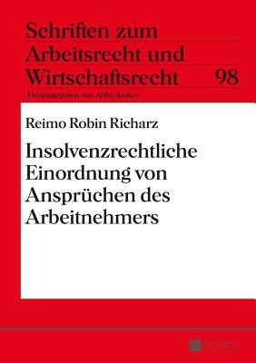 Insolvenzrechtliche Einordnung von Anspruechen des Arbeitnehmers - Junker, Abbo, and Richarz, Reimo Robin