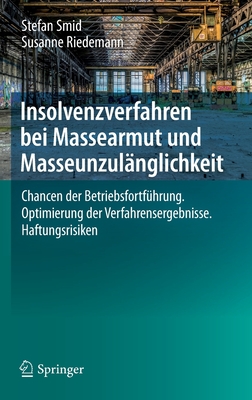 Insolvenzverfahren Bei Massearmut Und Masseunzulnglichkeit: Chancen Der Betriebsfortfhrung. Optimierung Der Verfahrensergebnisse. Haftungsrisiken - Smid, Stefan, and Riedemann, Susanne