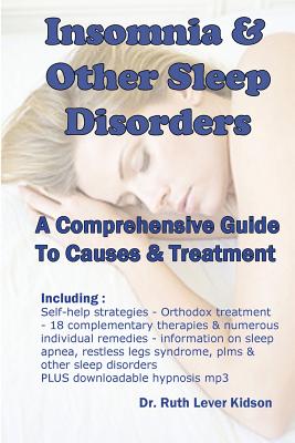 Insomnia & Other Sleep Disorders: A Comprehensive Guide to Their Causes & Treatment - Kidson, Ruth Lever