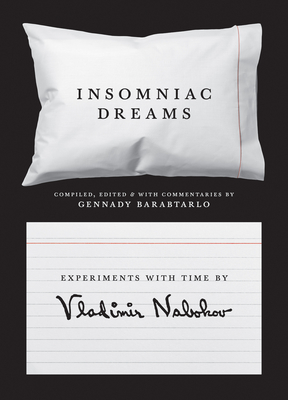 Insomniac Dreams: Experiments with Time by Vladimir Nabokov - Nabokov, Vladimir, and Barabtarlo, Gennady (Commentaries by)