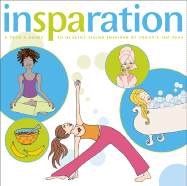 Insparation: A Teen's Guide to Healthy Living Inspired by Today's Top Spas