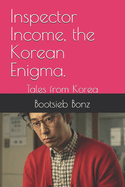 Inspector Income, the Korean Enigma.: Tales from Korea