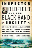 Inspector Oldfield and the Black Hand Society: America's Original Gangsters and the U.S. Postal Detective Who Brought Them to Justice