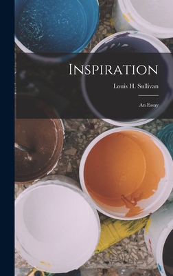 Inspiration: An Essay - Sullivan, Louis H