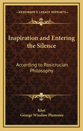 Inspiration and Entering the Silence: According to Rosicrucian Philosophy