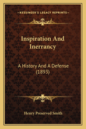 Inspiration and Inerrancy: A History and a Defense (1893)
