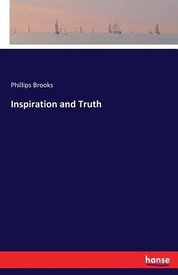 Inspiration and Truth - Brooks, Phillips