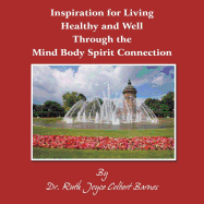 Inspiration for Living Healthy and Well Through the Mind Body Spirit Connection