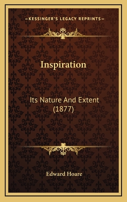 Inspiration: Its Nature and Extent (1877) - Hoare, Edward