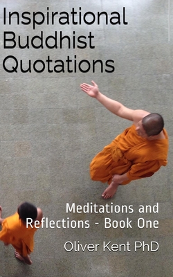 Inspirational Buddhist Quotations: Meditations and Reflections - Book One - Kent, Oliver
