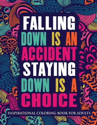 Inspirational Coloring Book For Adults: Falling Down Is An Accident Staying Down Is A Choice (Motivational Coloring Book with Inspiring Quotes) - Coloring Books, Ew