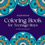 Inspirational Coloring Book for Teenage Boys: Inspirational Coloring Book for Teenage Boys: With Original Motivational Quotes