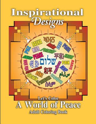 Inspirational Designs: Let's Color a World of Peace: Adult Coloring Book - Rosenberg, Yael (Editor), and Mazor, Sarah