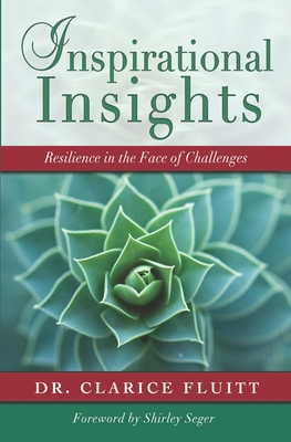 Inspirational Insights: Resilience in the Face of Challenges - Seger, Shirley (Foreword by), and Fluitt, Clarice