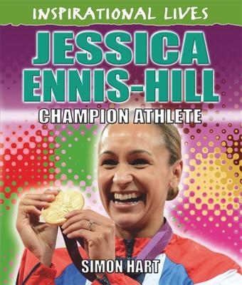 Inspirational Lives: Jessica Ennis-Hill - Hart, Simon