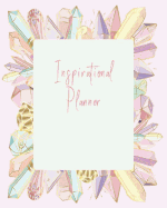 Inspirational Planner: 2019. Beautiful Crystal Theme. Monthly/Weekly/Daily Organizer + New Year Resolution List, Shopping Tracker, Books-To-Read List, Budget Planning with Motivational Quotes, Crystal Elements on the Interior Pages. 8 by 10, 165 Pages