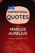 Inspirational Quotes by Marcus Aurelius: A Journey of Reflection and Action