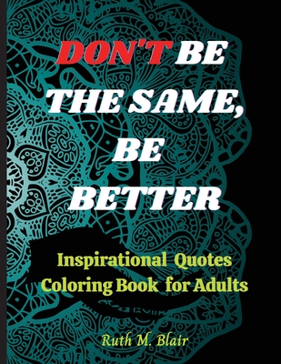 Inspirational Quotes Coloring Book: Motivational Quotes, Positive Affirmations and Stress Relaxation - M Blair, Ruth